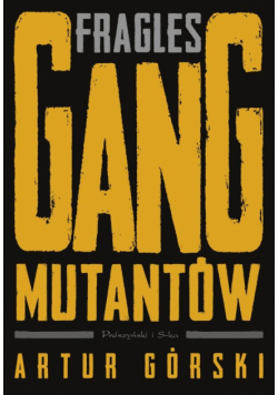 Fragles. Gang Mutantów. Polscy gangsterzy
