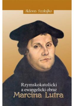 Rzymskokatolicki a ewangelicki obraz Marcina Lutra