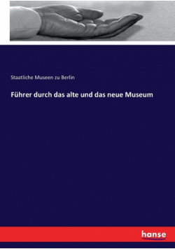 Führer durch das alte und das neue Museum