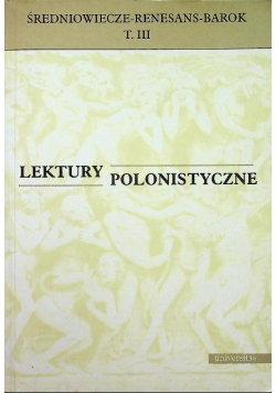 Lektury polonistyczne Średniowiecze Renesans Barok Tom III