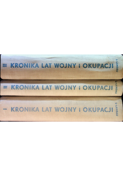 Kronika lat wojny i okupacji Tom I do III