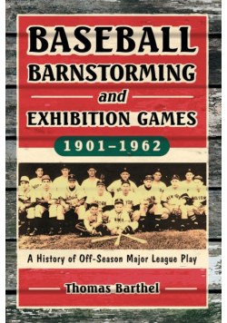Baseball Barnstorming and Exhibition Games, 1901-1962