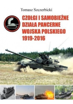 Czołgi i samobieżne działa pancerne Wojska Polskiego  1919 - 2016