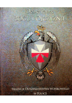 Deo et Patriae Bogu i Ojczyźnie Tradycje Duszpasterstwa Wojskowego w Polsce