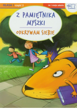 Odkrywam siebie : Ja i moja szkoła 1 : Z pamiętnika myszki : część 2