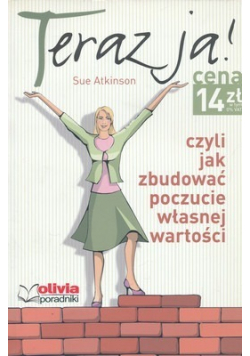 Teraz ja czyli jak zbudować poczucie własnej wartości