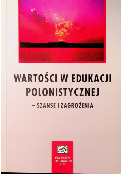 Wartości w edukacji polonistycznej szanse i zagrozenia