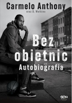 Carmelo Anthony. Bez obietnic. Autobiografia