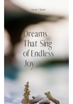 Dreams That Sing of Endless Joy