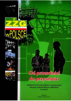 Od przeszłości do przyszłości. Górniczy ruch związkowy i działalność