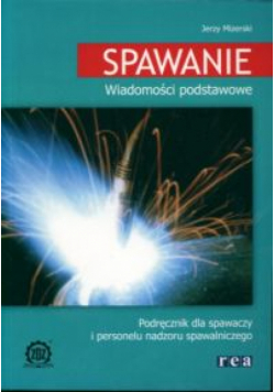 Mizerski Jerzy - Spawanie: Wiadomości podstawowe