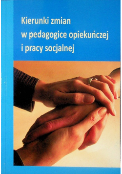 Kierunki zmian w pedagogice opiekuńczej