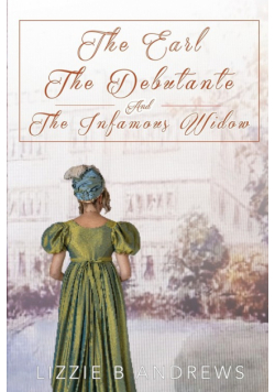 The Earl, The Debutante, and the Infamous Widow