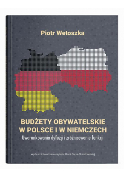 Budżety obywatelskie w Polsce i w Niemczech. Uwarunkowania dyfuzji i zróżnicowanie funkcji
