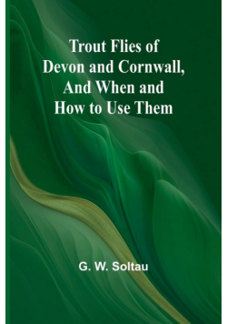 Trout Flies of Devon and Cornwall, And When and How to Use Them