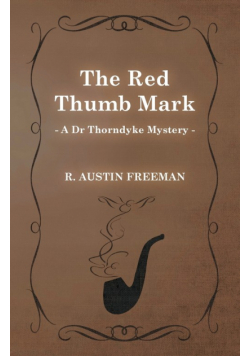 The Red Thumb Mark (A Dr Thorndyke Mystery)