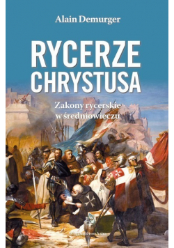 Rycerze Chrystusa. Zakony rycerskie w średniow.