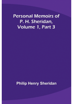 Personal Memoirs of P. H. Sheridan, Volume 1, Part 3