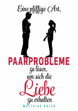 Eine pfiffige Art, Paarprobleme zu lösen, um sich die Liebe zu erhalten