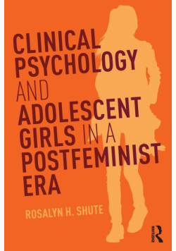 Clinical Psychology and Adolescent Girls in a Postfeminist Era