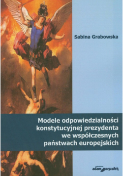 Modele odpowiedzialności konstytucyjnej prezydenta we współczesnych państwach europejskich