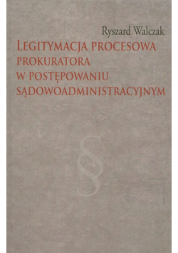 Legitymacja procesowa prokuratora w postępowaniu sądowoadministracyjnym