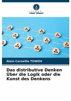 Das distributive Denken Über die Logik oder die Kunst des Denkens