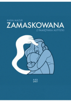 Zamaskowana. Z pamiętnika autystki