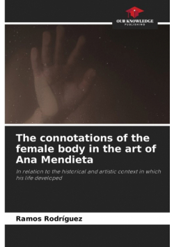 The connotations of the female body in the art of Ana Mendieta