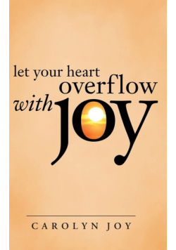 Let Your Heart Overflow with Joy