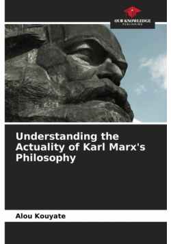 Understanding the Actuality of Karl Marx's Philosophy