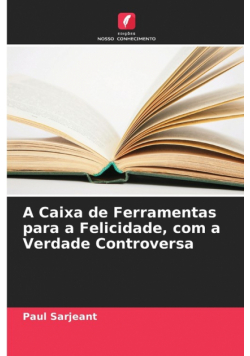 A Caixa de Ferramentas para a Felicidade, com a Verdade Controversa