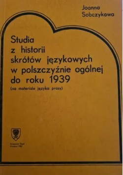 Studia z historii skrótów językowych w polszczyźnie ogólnej do roku 1939