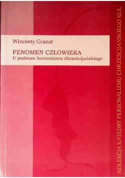 Fenomen człowieka U podstaw humanizmu chrześcijańskiego