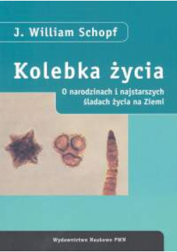 Kolebka życia O narodzinach i najstarszych śladach życia na Ziemi