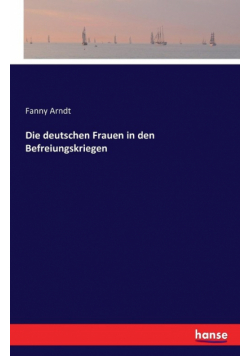 Die deutschen Frauen in den Befreiungskriegen