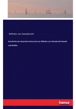 Geschichte der deutschen Kaiserzeit von Wilhelm von Giesebrecht Staufer und Welfen