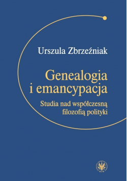 Genealogia i emancypacja. Studia nad współczesną..