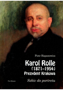Karol Rolle 1871-1956 Prezydent Krakowa