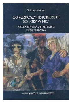 Od rozkoszy historiozofii do gry w nic Polska krytyka artystyczna czasu odwilży