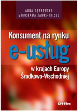 Janoś-Kresło Mirosława - Konsument na rynku e-usług w krajach Europy Środkowo-Wschodniej