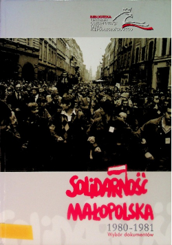 Solidarność Małopolska 1980 - 1981 Wybór dokumentów.