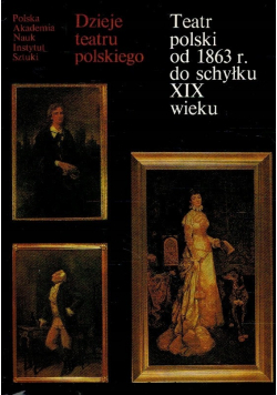 Teatr polski od 1863 r  do schyłku XIX wieku   tom III