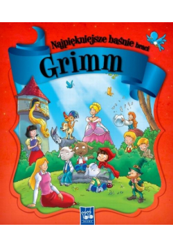 Grimm Jacob Ludwig Karl - Najpiękniejsze Baśnie Braci Grimm