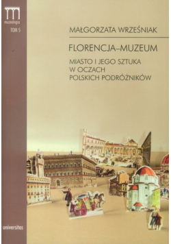 Florencja-muzeum Miasto i jego sztuka w oczach polskich podróżników