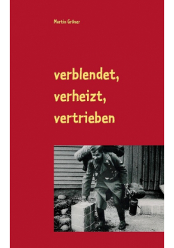 verblendet, verheizt, vertrieben