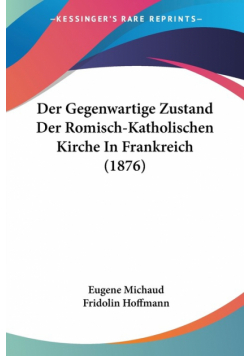 Der Gegenwartige Zustand Der Romisch-Katholischen Kirche In Frankreich (1876)
