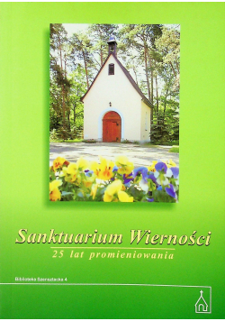 Sanktuarium Wierności 25 lat promieniowania