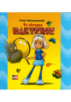 Haraszewski Piotr - Te okropne bakterie
