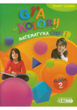 Gra w kolory 2 Matematyka Podręcznik z ćwiczeniami część 1